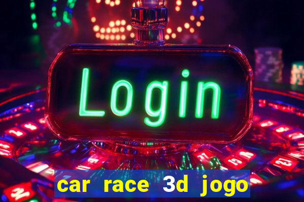 car race 3d jogo de carros